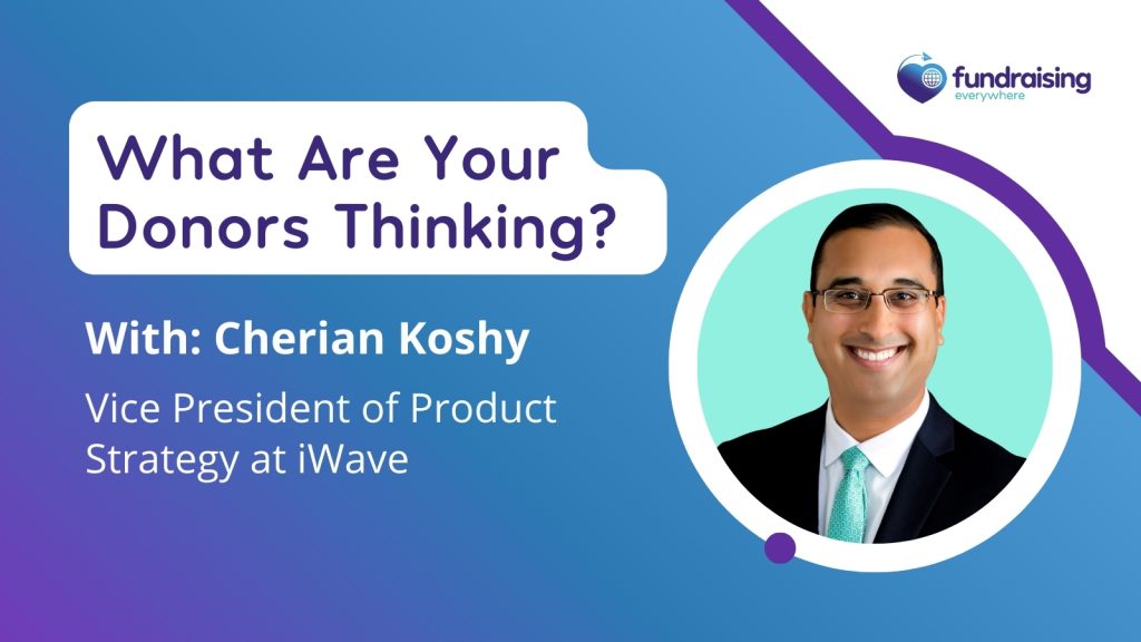Image reads: What are your donors thinking? with Cherian Koshy, Vice President of Product Strategy at iWave