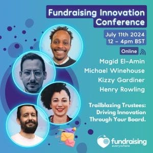Trailblazing Trustees: Driving Innovation through Your Board - Panel discussion with Magid El-Amin, Michael Winehouse, Kizzy Gardiner, Henry Rowling