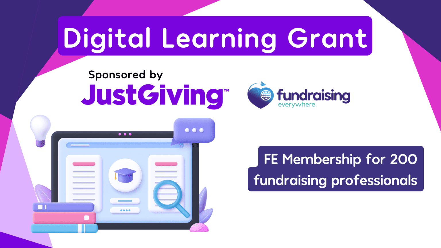 Digital Learning Grant. Sponsored by JustGiving and delivered by Fundraising Everywhere. FE Membership for 200 fundraising professionals