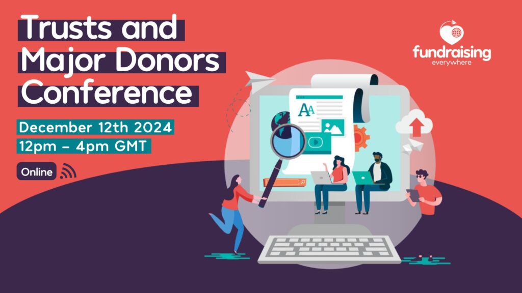 Trusts and Major Donors Conference December 12th 2024 12pm - 4pm GMT online Fundraising Everywhere